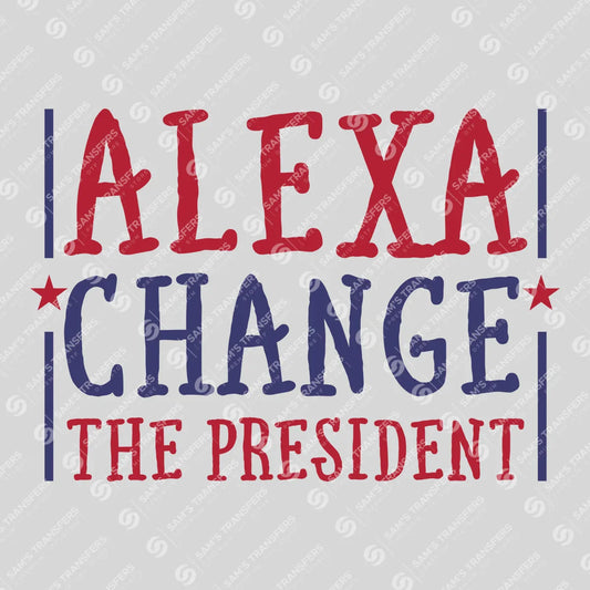Alexa Change the President - 4th of July Ready-to-Press DTF Transfer