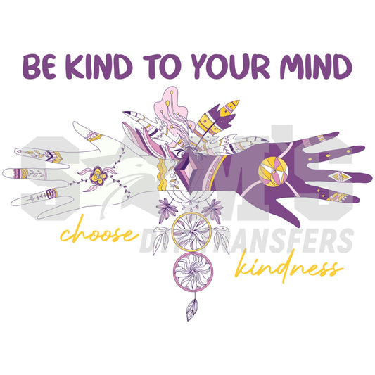 "Illustrative design promoting kindness with the words 'Be Kind to Your Mind', featuring a dreamcatcher and a hand adorned with intricate designs, a custom design by Sam's DTF Transfers.