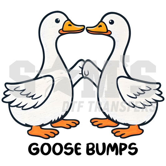 Two loving geese leaning in with the text 'Goose Bumps' underneath, a custom design by Sam's DTf Transfers.