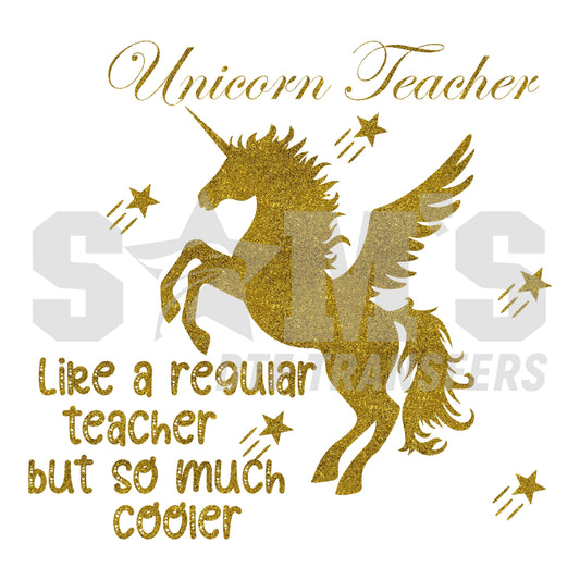 Golden sparkling unicorn with the text "Unicorn Teacher - Like a regular teacher but so much cooler.", a premium custom DTF design by Sam's DTF Transfers.