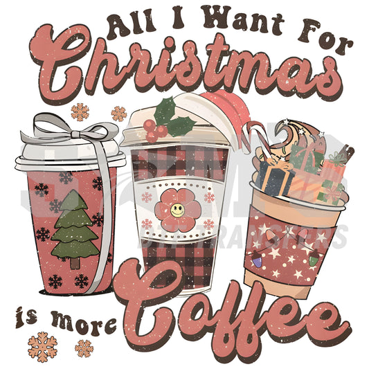 Illustration of Christmas-themed coffee cups with the text 'All I Want For Christmas is more Coffee', decorated with gingerbread, candy canes, and snowflakes designed for custom DTF Transfers
