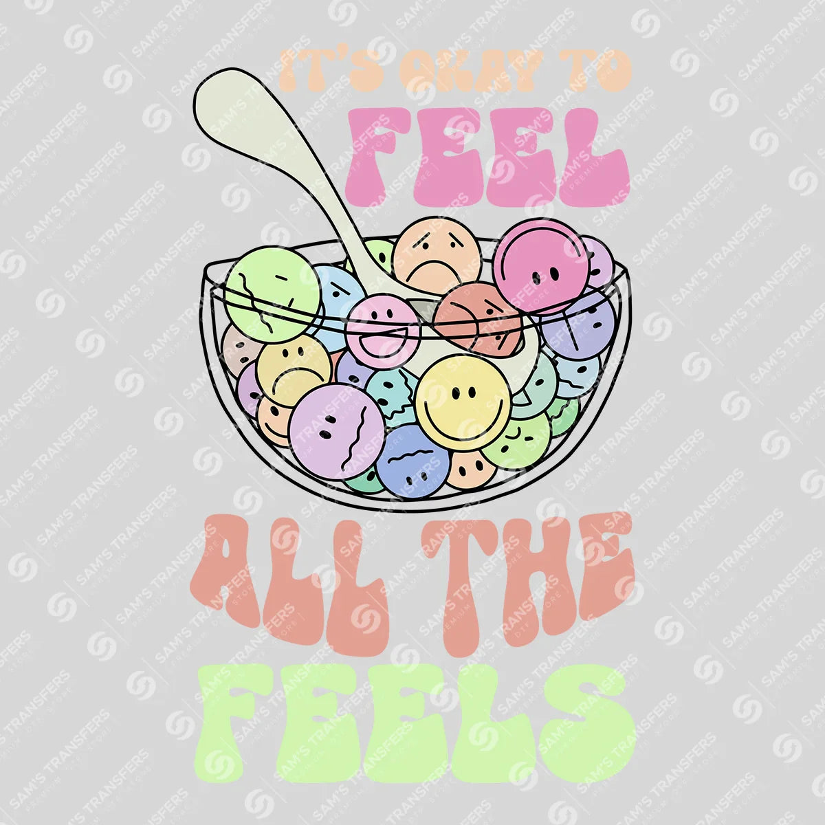 "It's Okay to Feel All the Feels" Ready-to-Press DTF Transfer