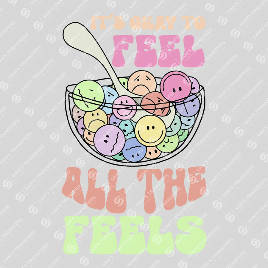 "It's Okay to Feel All the Feels" Ready-to-Press DTF Transfer
