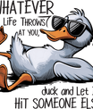 Whatever Life Throws at You, Duck and Let It Hit Someone Else – Funny DTF Transfer - Sam's DTF Transfers