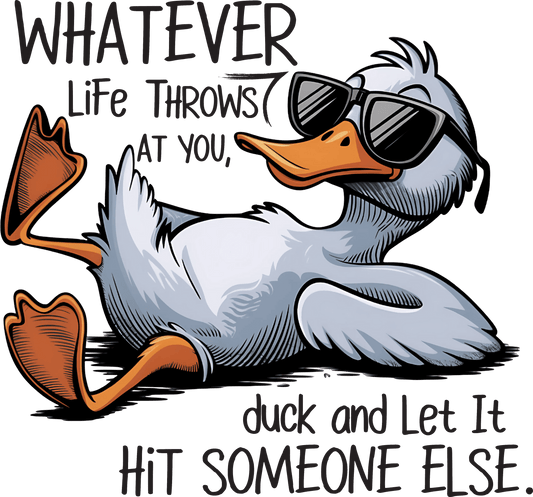 Whatever Life Throws at You, Duck and Let It Hit Someone Else – Funny DTF Transfer - Sam's DTF Transfers